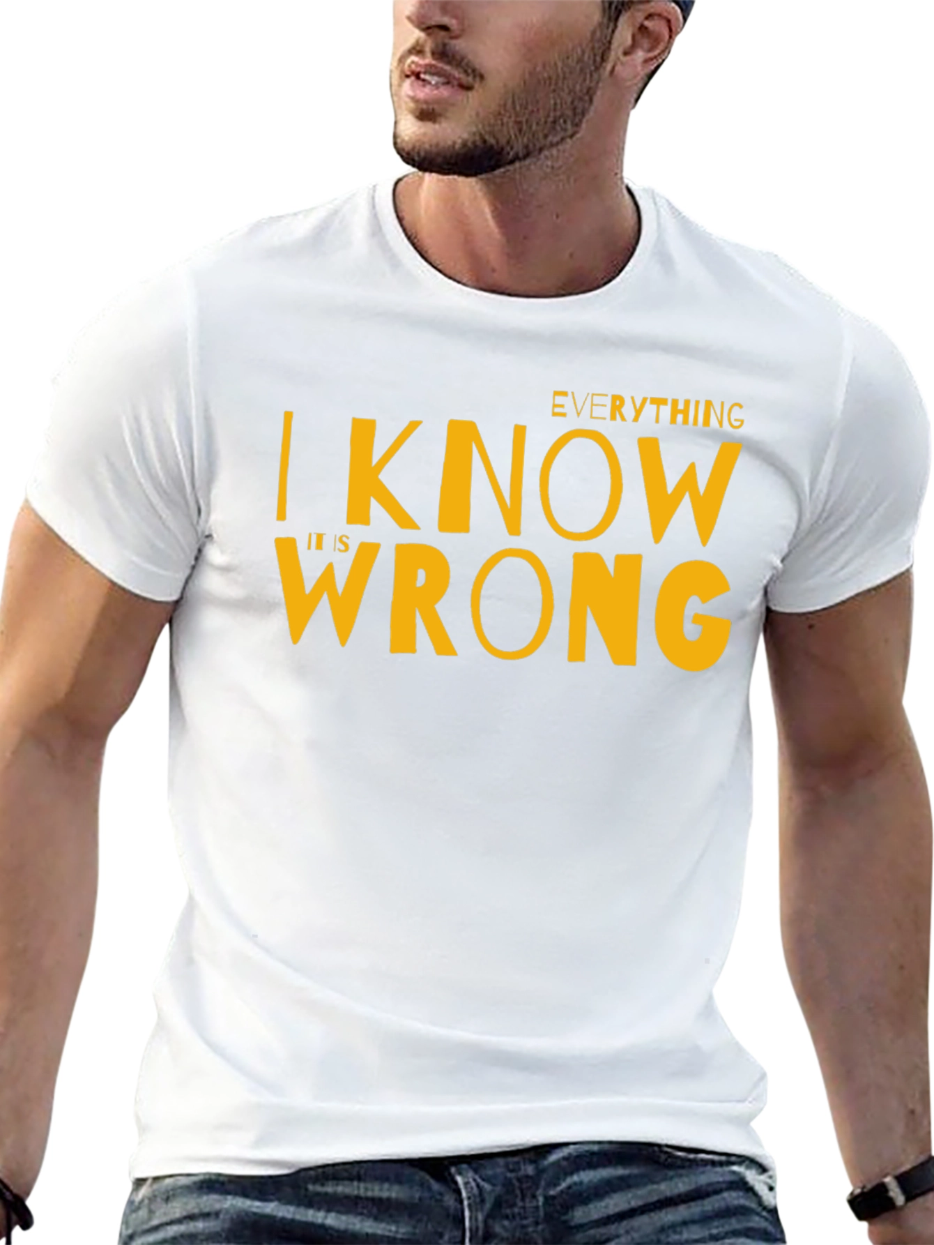 Everything I Know Is Wrong T-Shirt