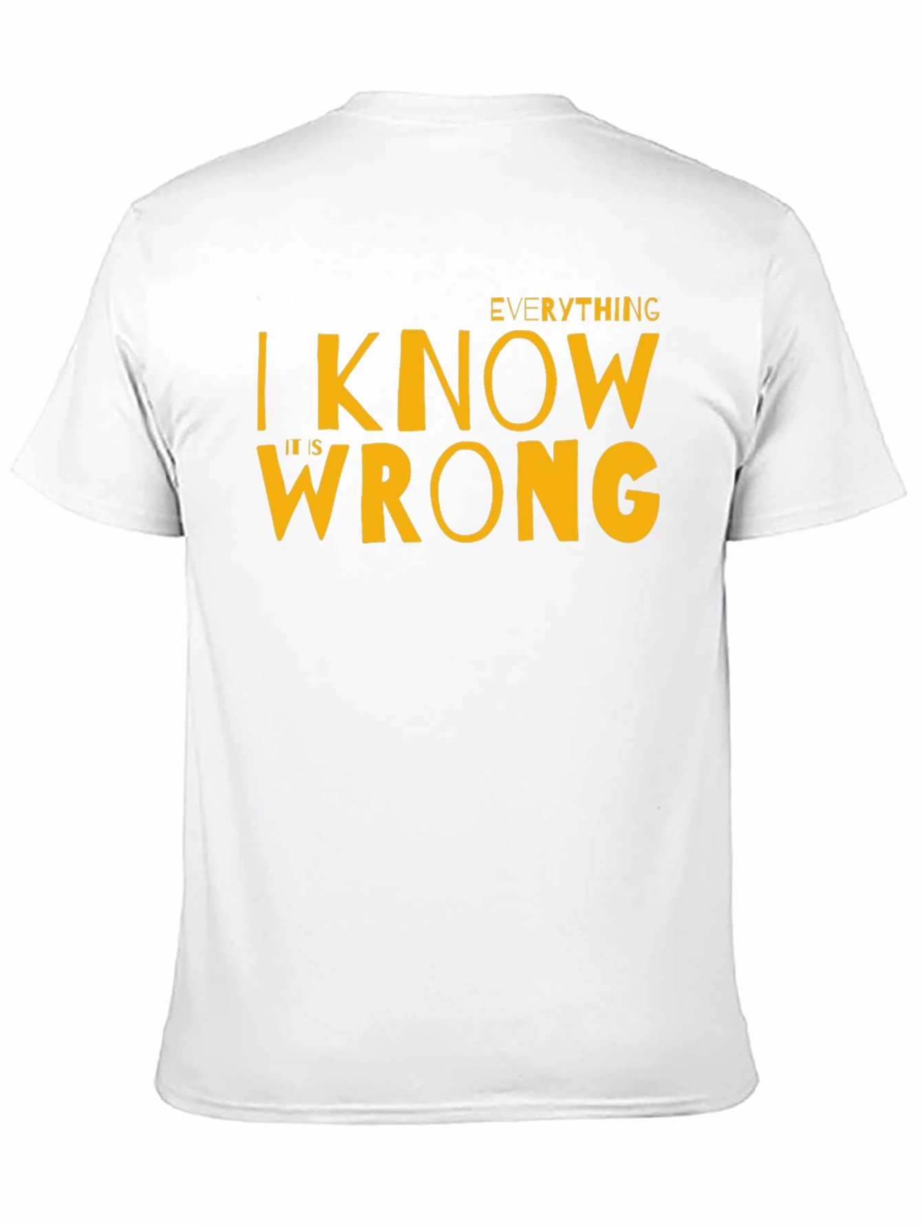 Everything I Know Is Wrong T-Shirt
