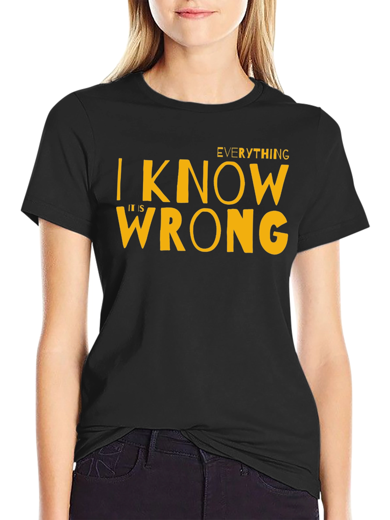 Everything I Know Is Wrong T-Shirt