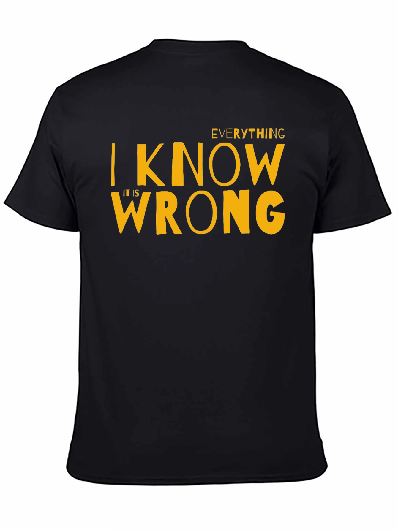 Everything I Know Is Wrong T-Shirt