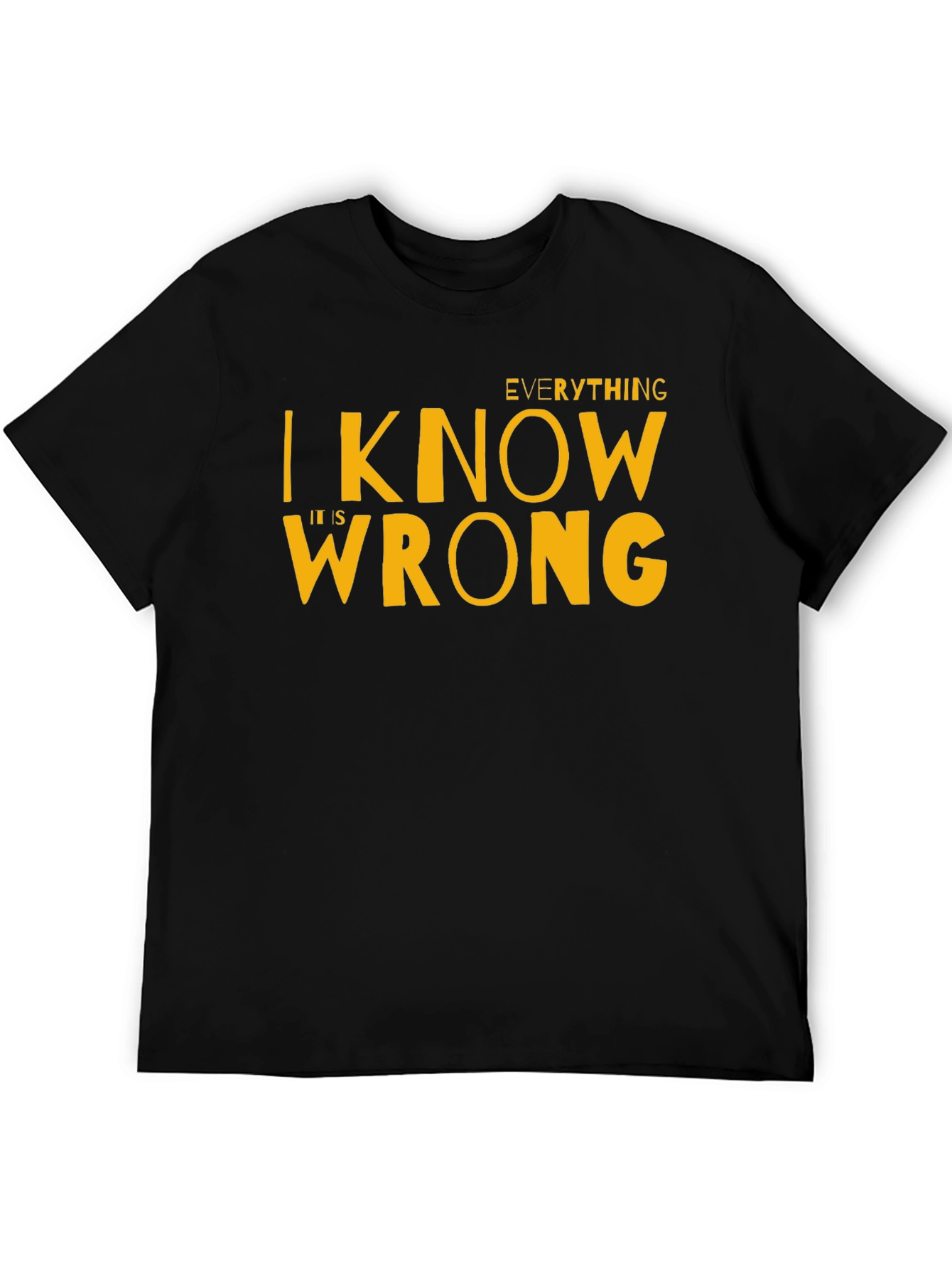 Everything I Know Is Wrong T-Shirt