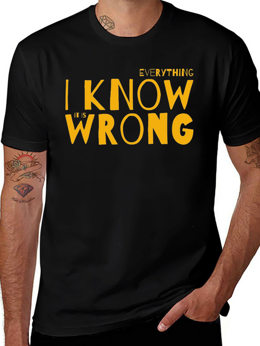 Everything I Know Is Wrong T-Shirt