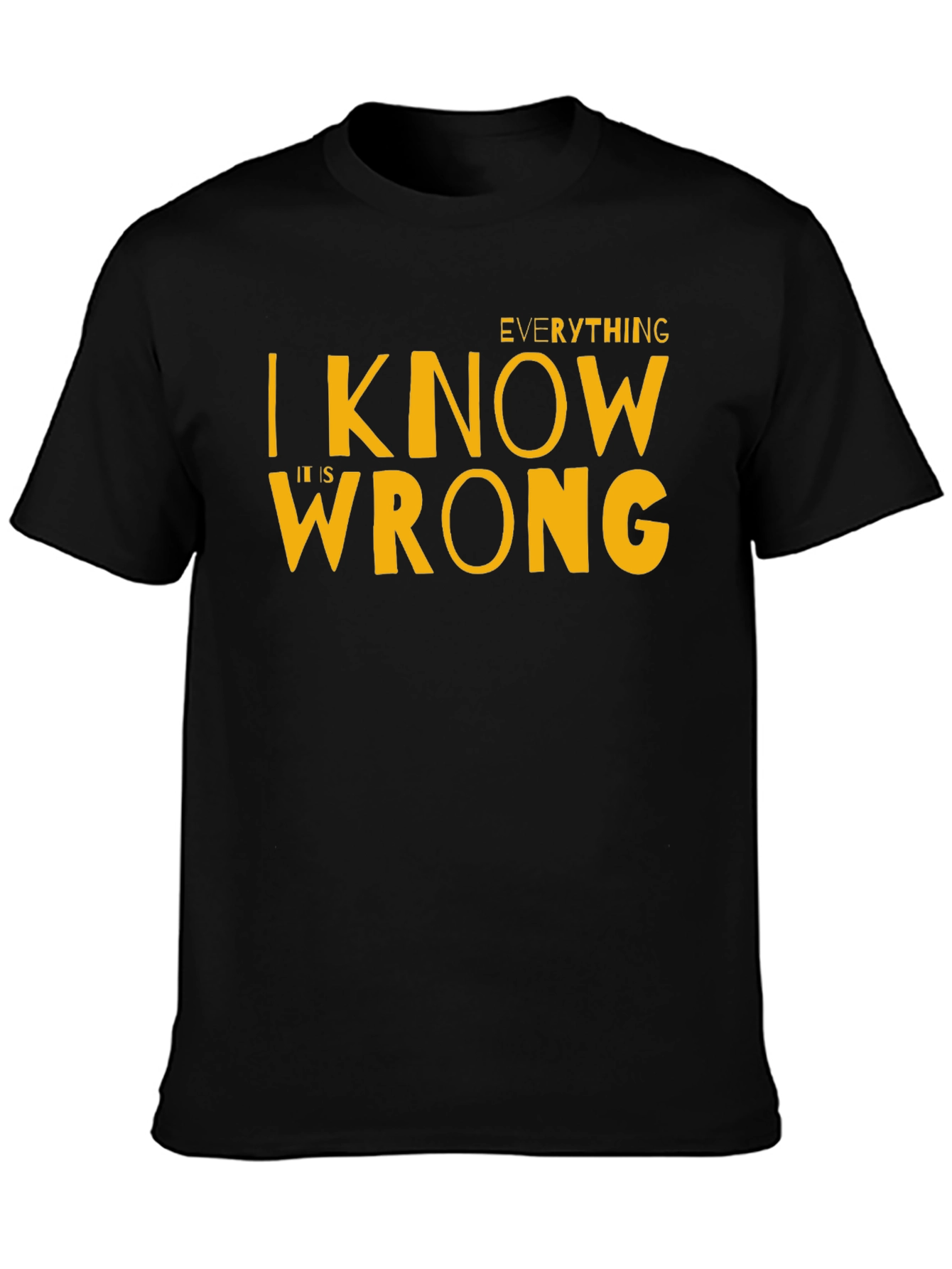 Everything I Know Is Wrong T-Shirt