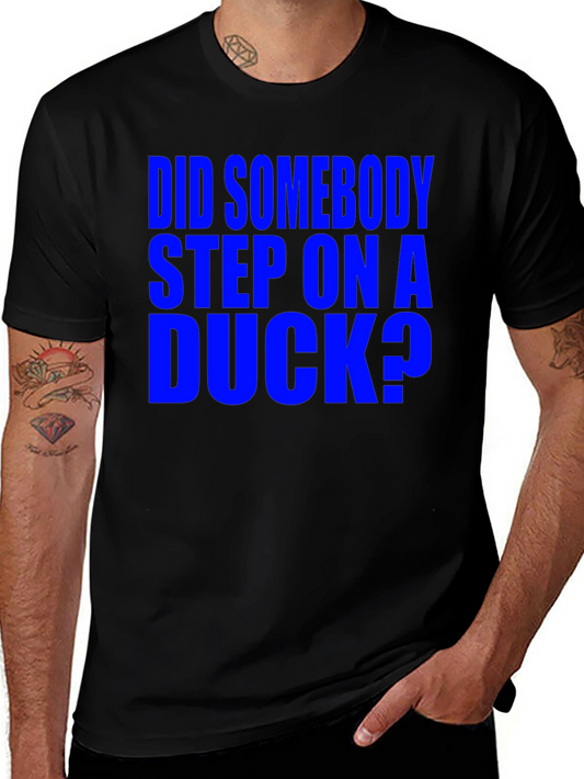 Did Somebody Step On A Duck T-Shirt