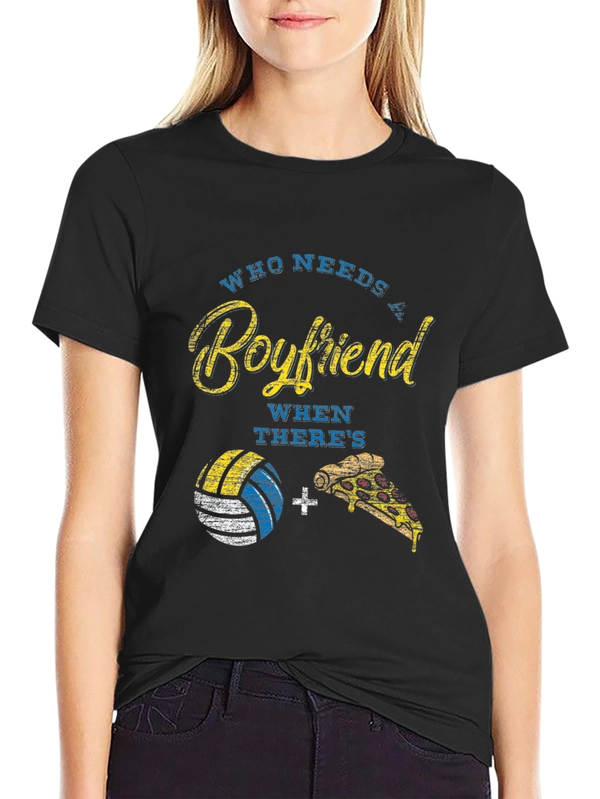 Volleyball and Pizza T-Shirt: Who Needs a Boyfriend?