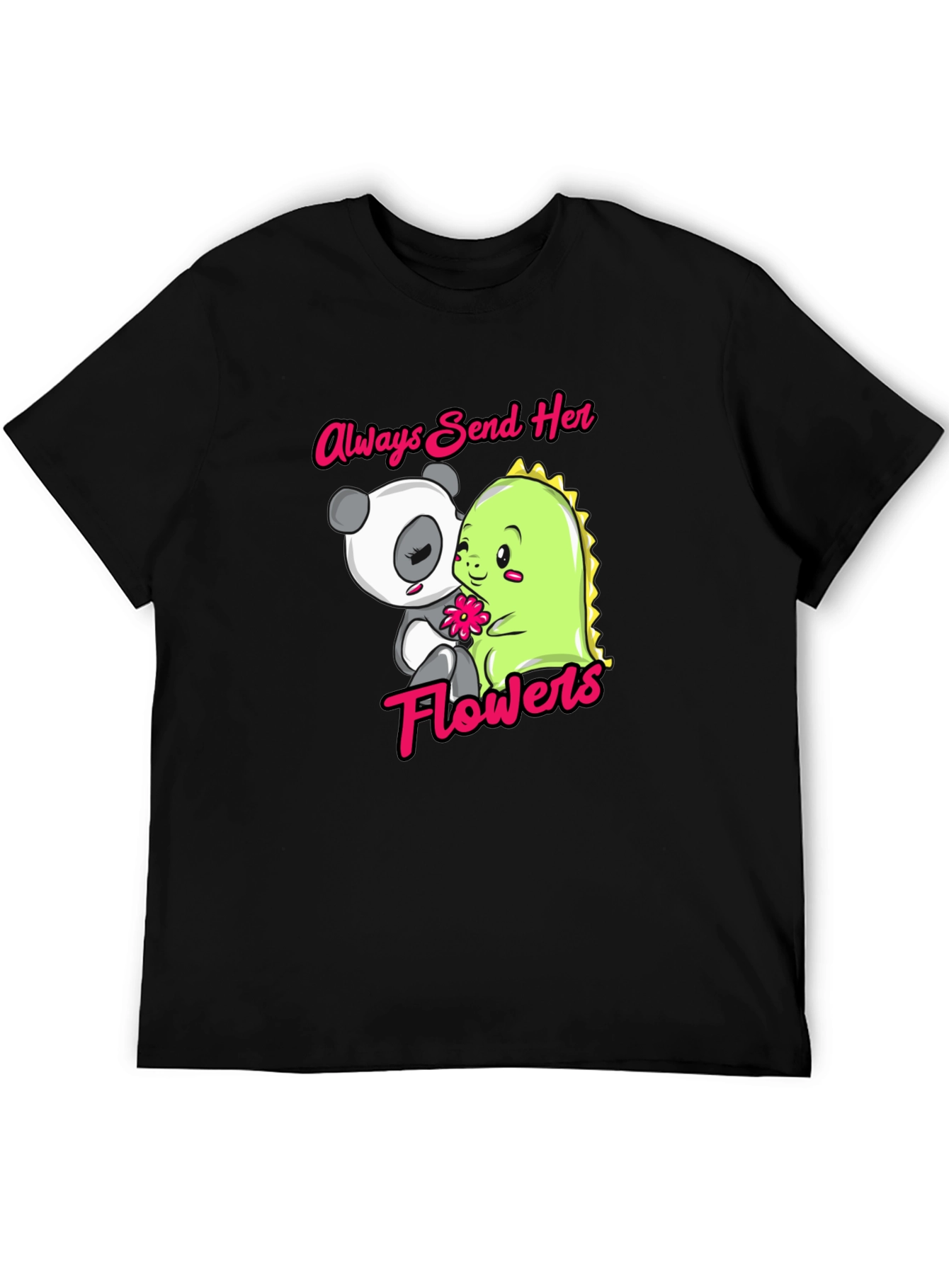 Always Send Her Flowers T-Shirt Panda & Dino