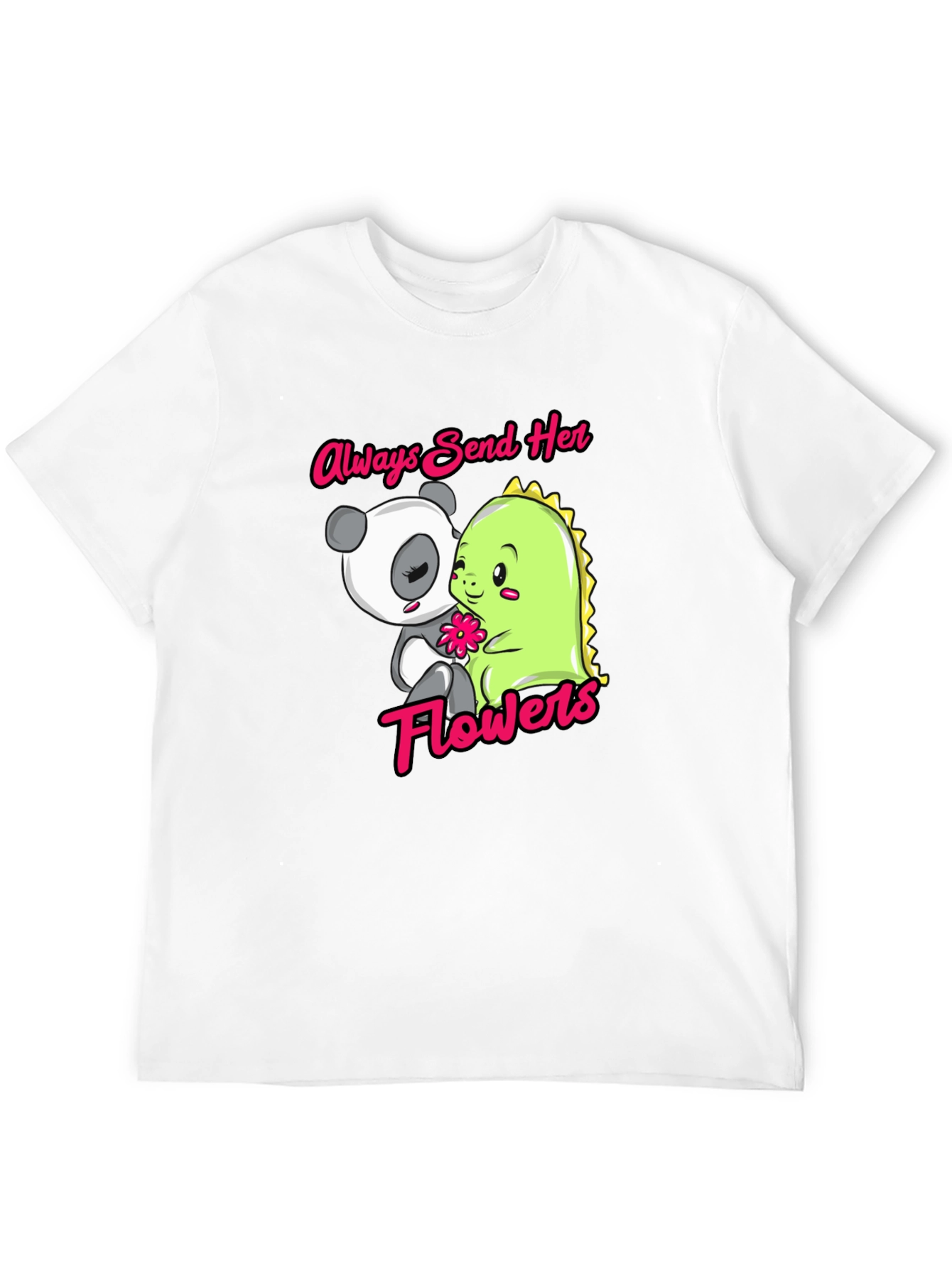 Always Send Her Flowers T-Shirt Panda & Dino