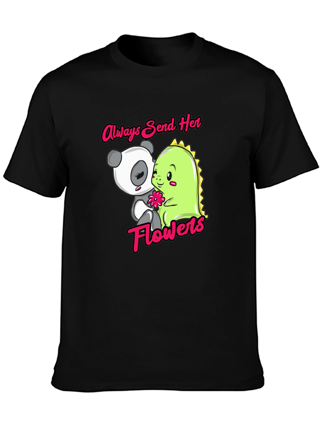 Always Send Her Flowers T-Shirt Panda & Dino
