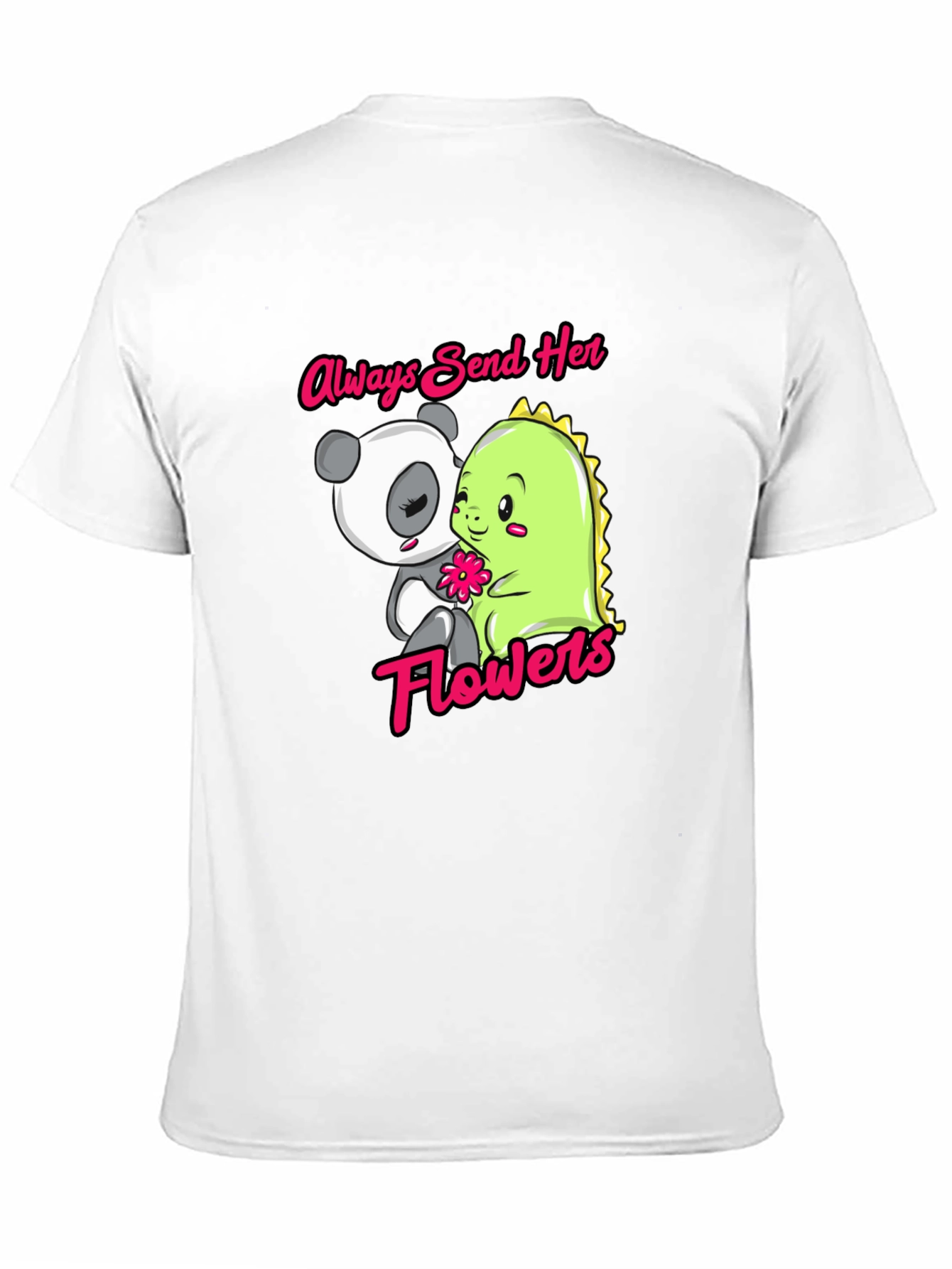 Always Send Her Flowers T-Shirt Panda & Dino