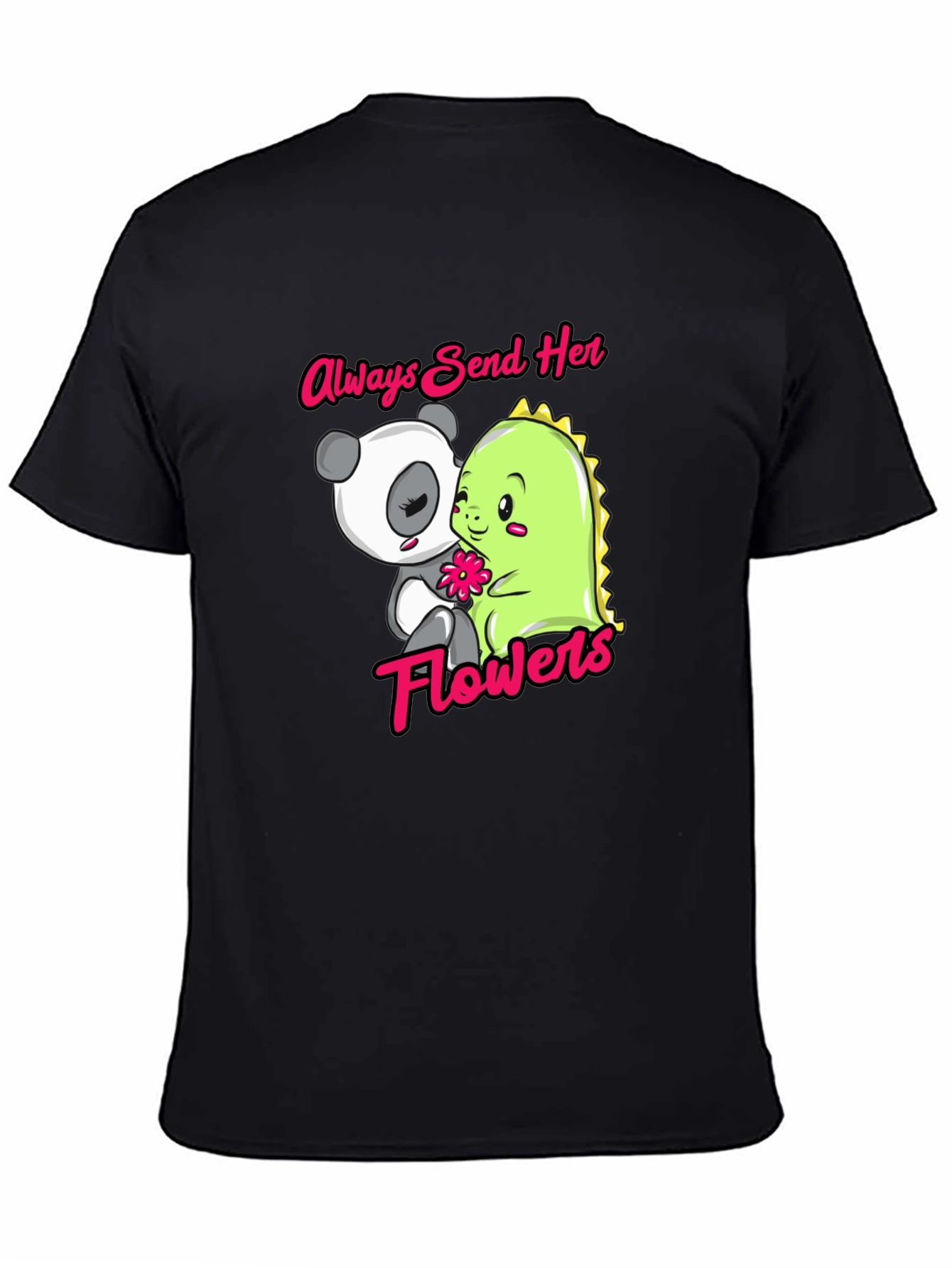 Always Send Her Flowers T-Shirt Panda & Dino