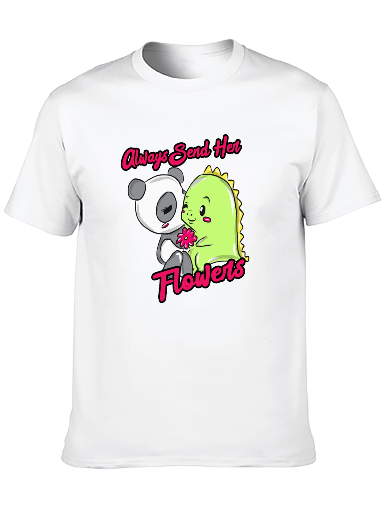 Always Send Her Flowers T-Shirt Panda & Dino