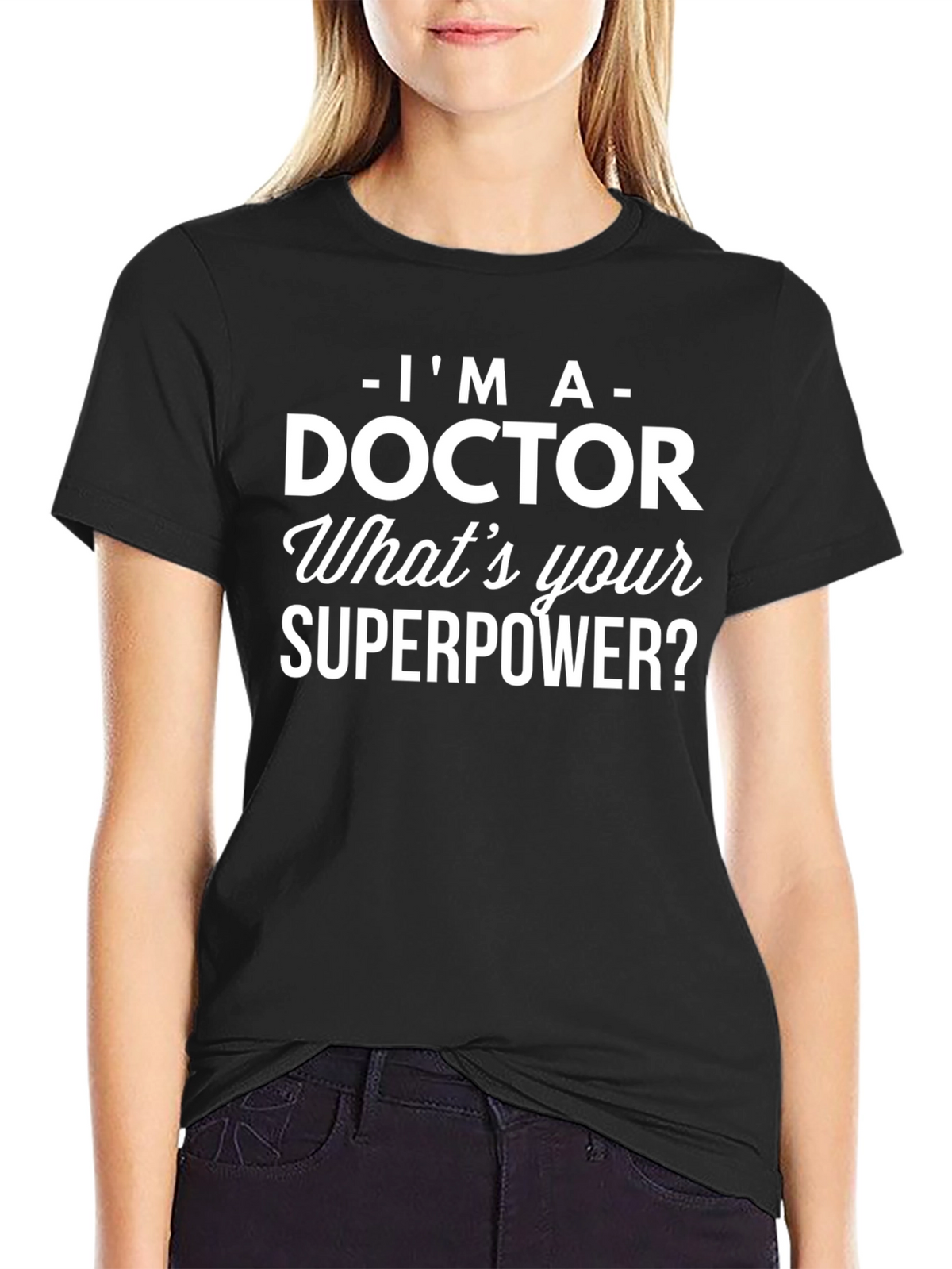Im a Doctor T-Shirt - Whats Your Superpower?
