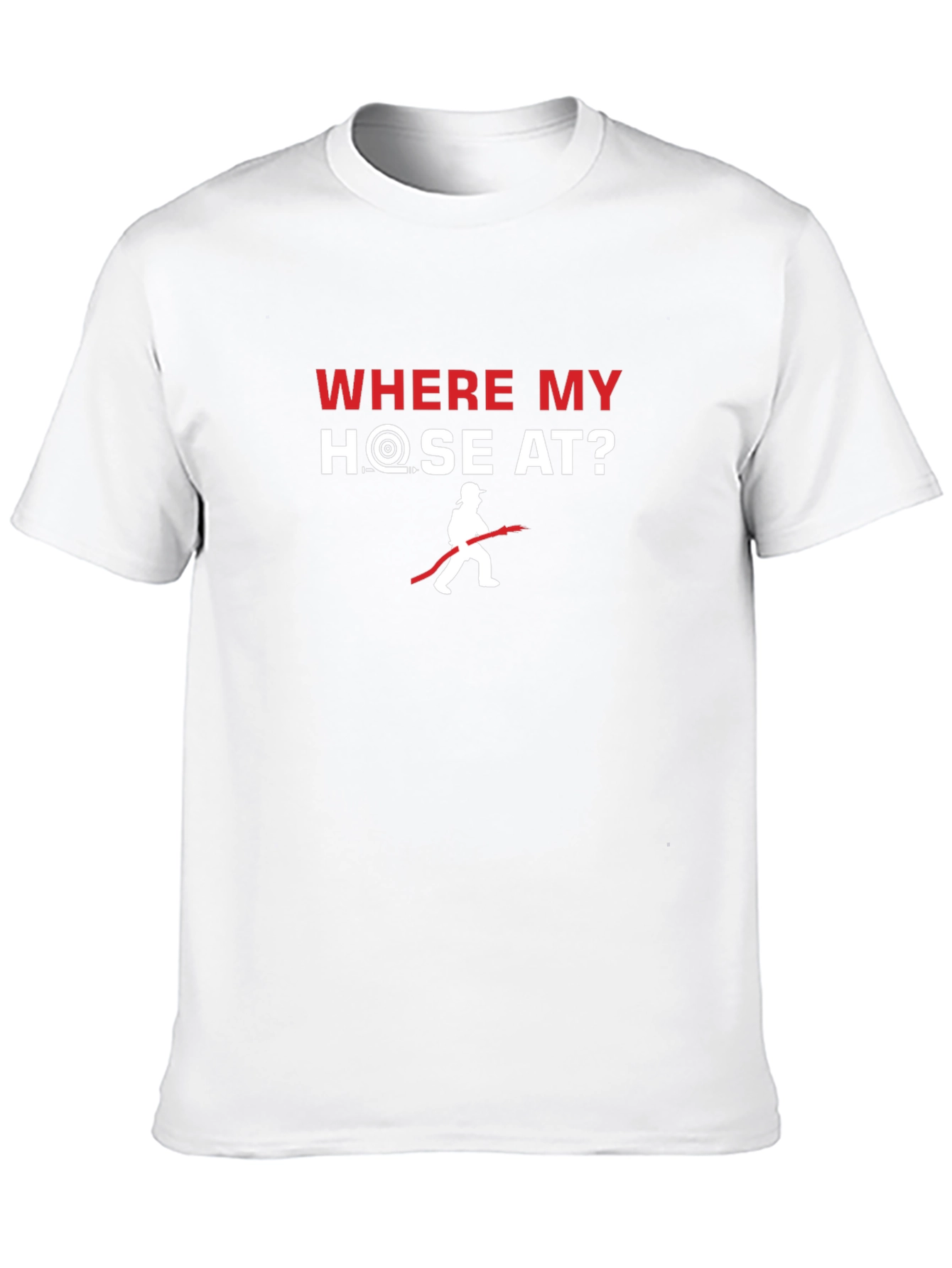 Where My Hose At? Firefighter T-Shirt