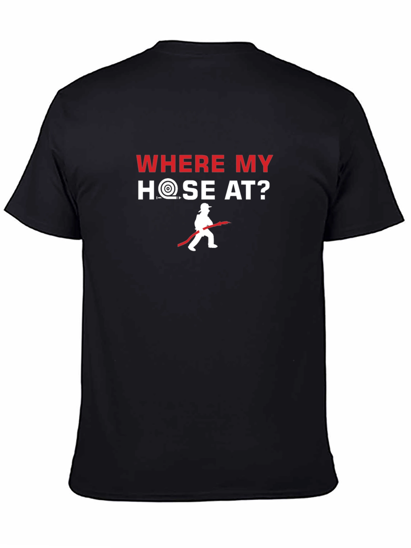 Where My Hose At? Firefighter T-Shirt