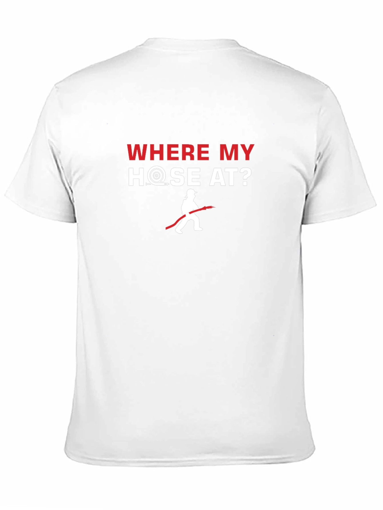 Where My Hose At? Firefighter T-Shirt