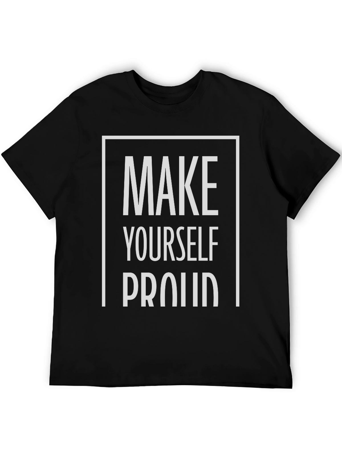 Motivational Make Yourself Proud Graphic Tee