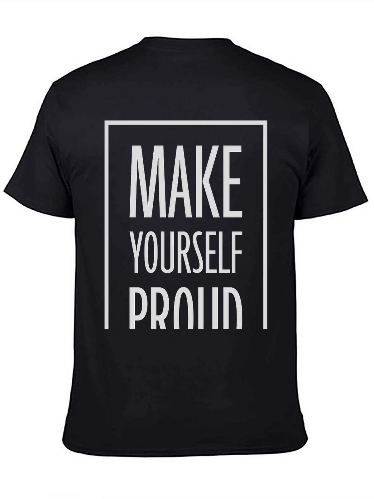 Motivational Make Yourself Proud Graphic Tee