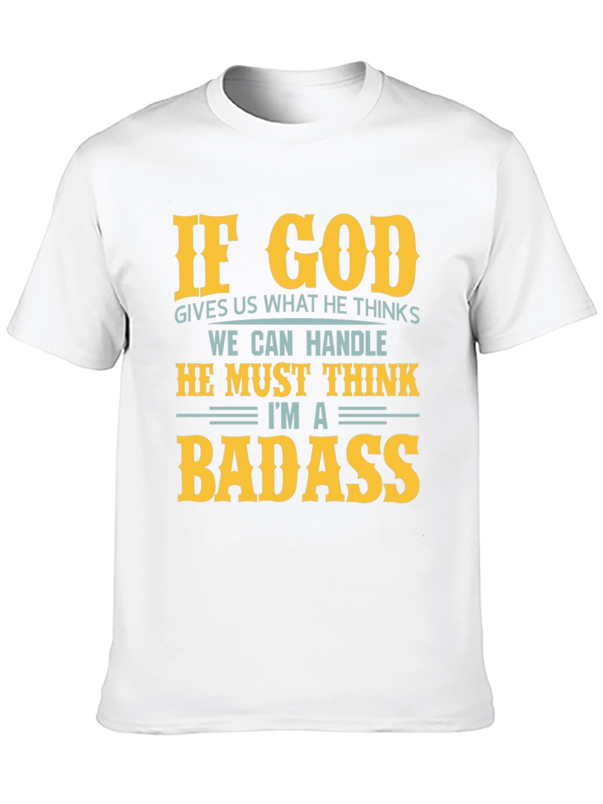 Funny God Thinks Im a Badass Graphic T-Shirt