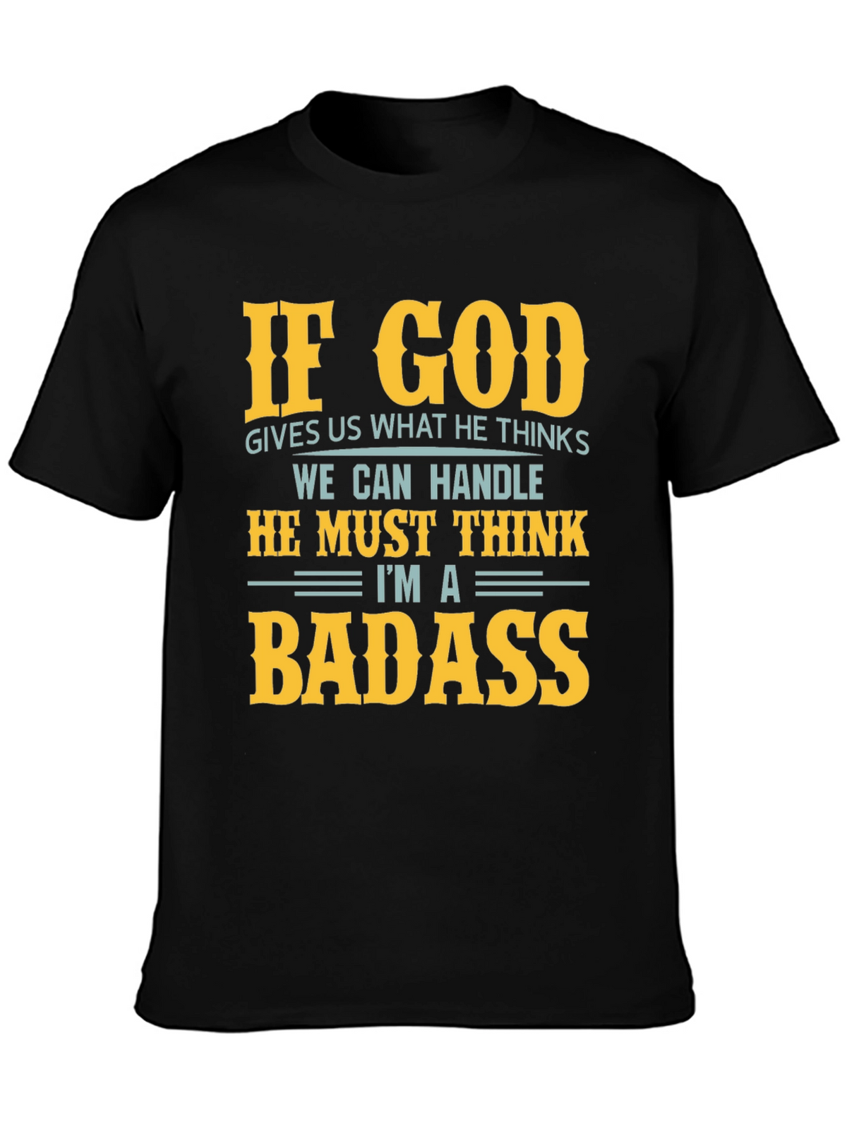 Funny God Thinks Im a Badass Graphic T-Shirt