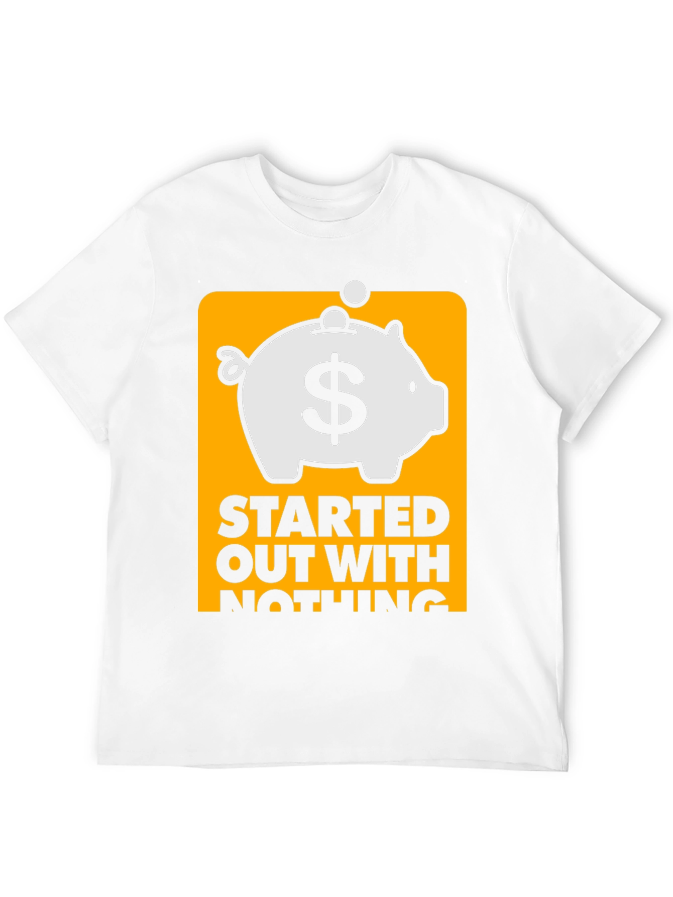 Started Out With Nothing Piggy Bank T-Shirt