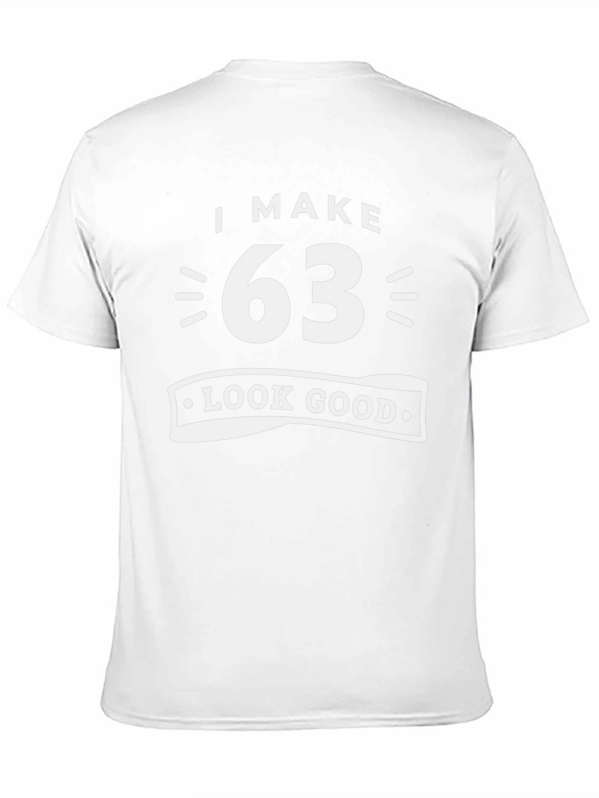 I Make 63 Look Good T-Shirt Funny Birthday Gift