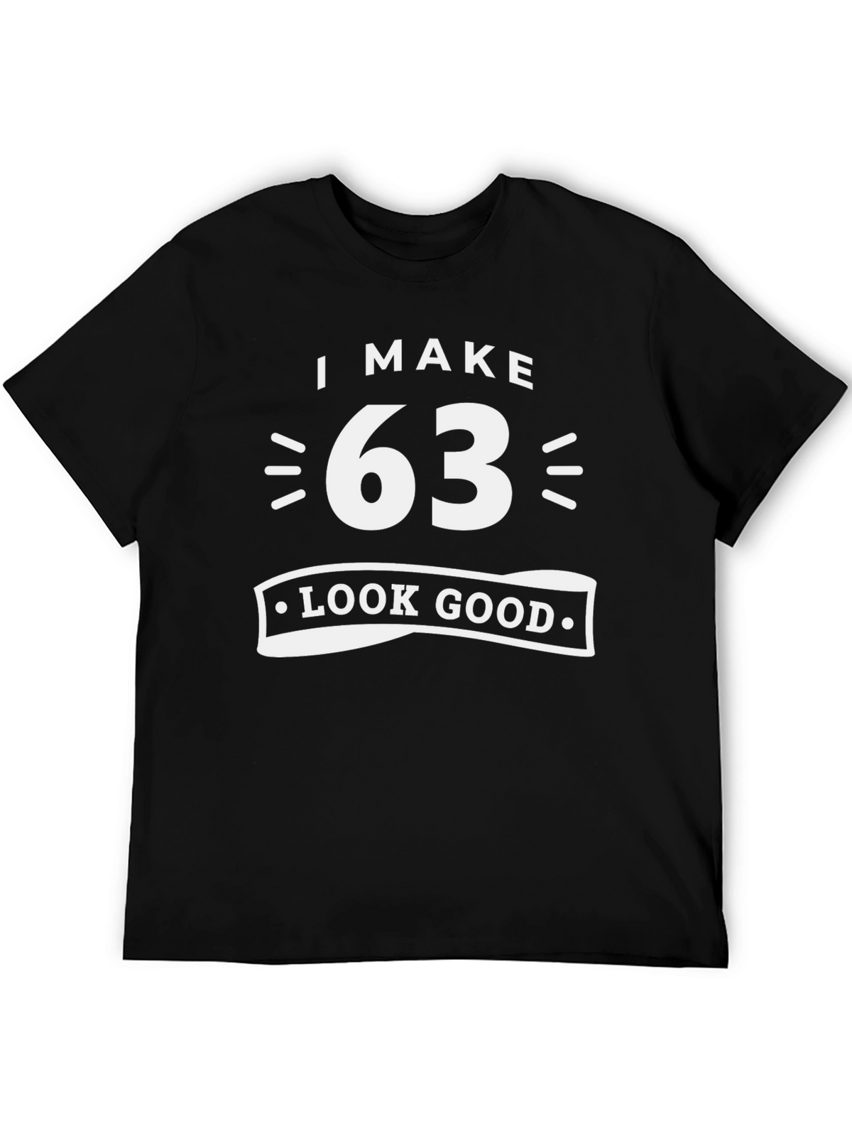 I Make 63 Look Good T-Shirt Funny Birthday Gift