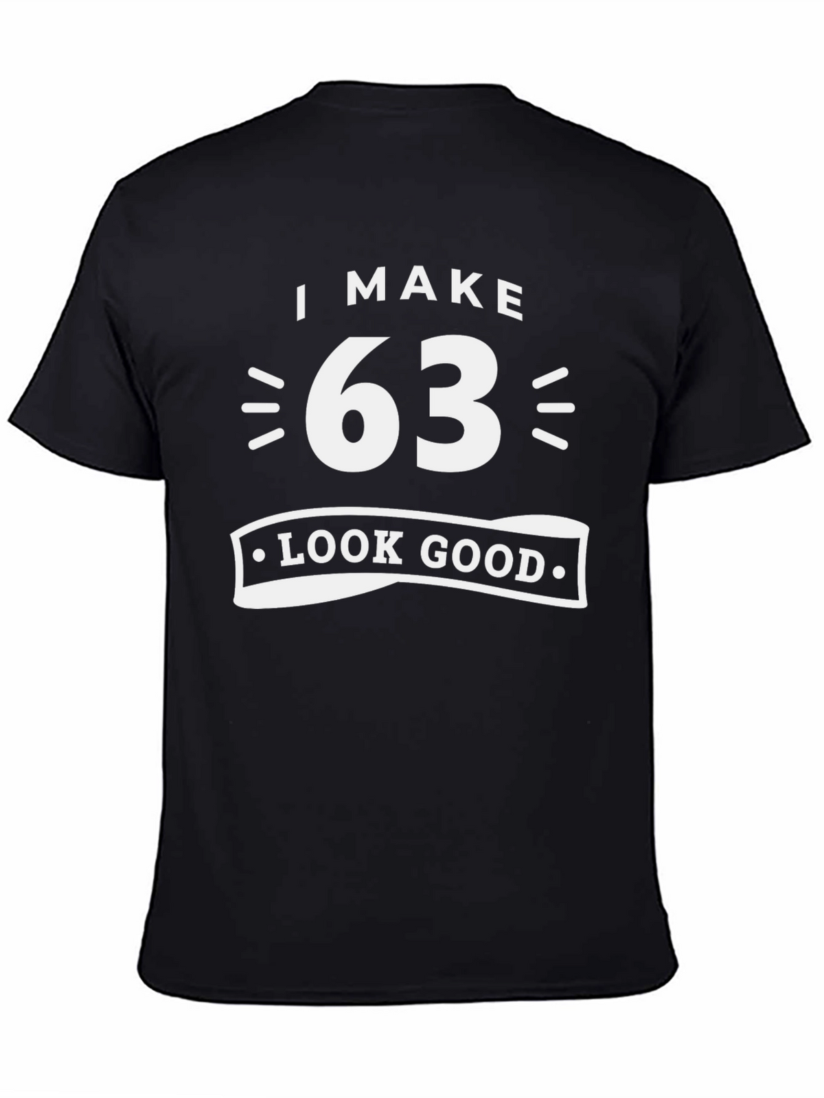 I Make 63 Look Good T-Shirt Funny Birthday Gift