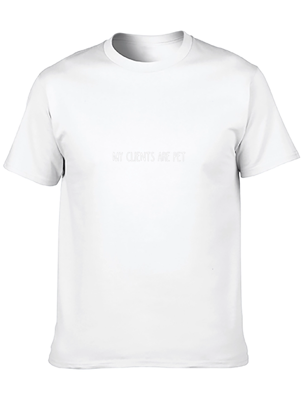 My Clients are Pet - Novelty T-Shirt