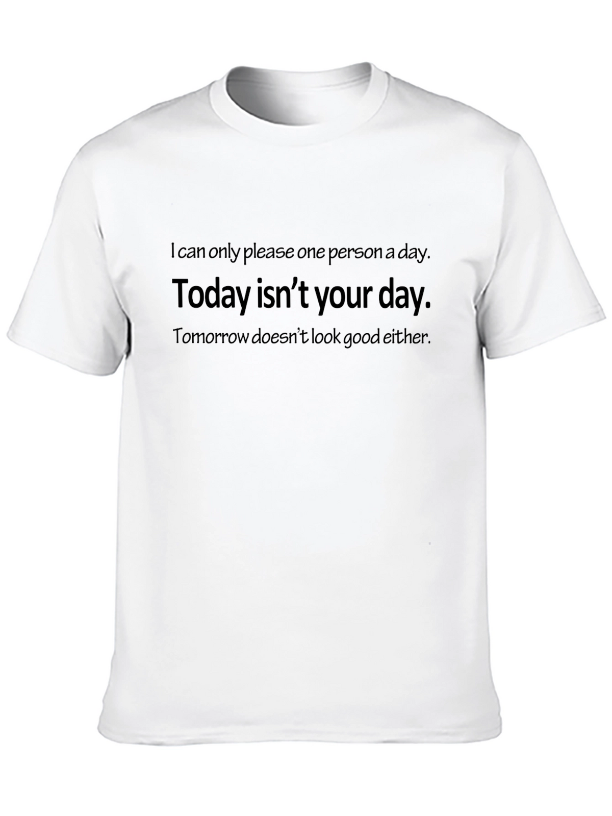 Humorous T-Shirt: Today Isnt Your Day Graphic Tee
