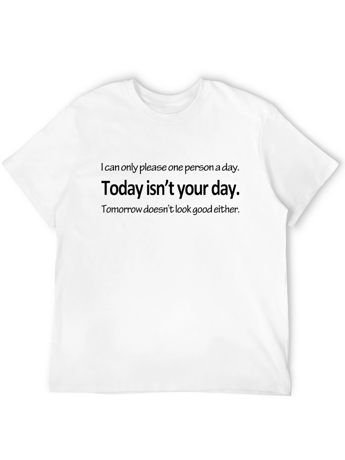 Humorous T-Shirt: Today Isnt Your Day Graphic Tee