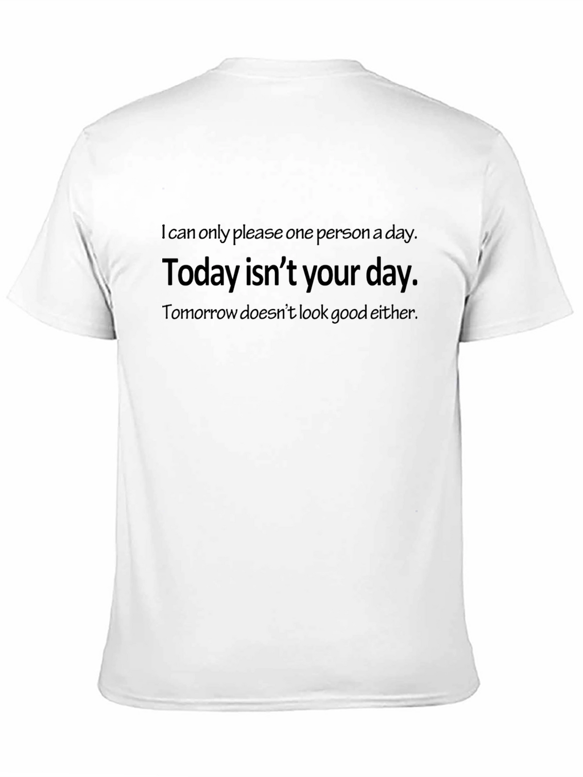 Humorous T-Shirt: Today Isnt Your Day Graphic Tee