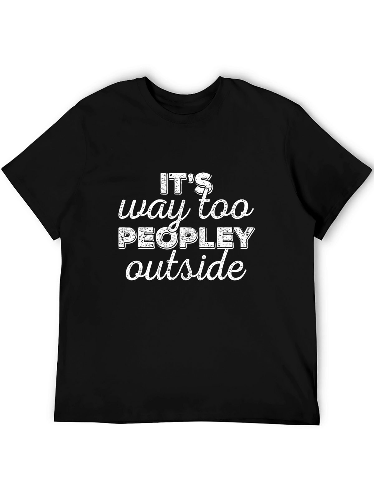 Funny Introvert T-Shirt - Its Way Too Peopley Outside
