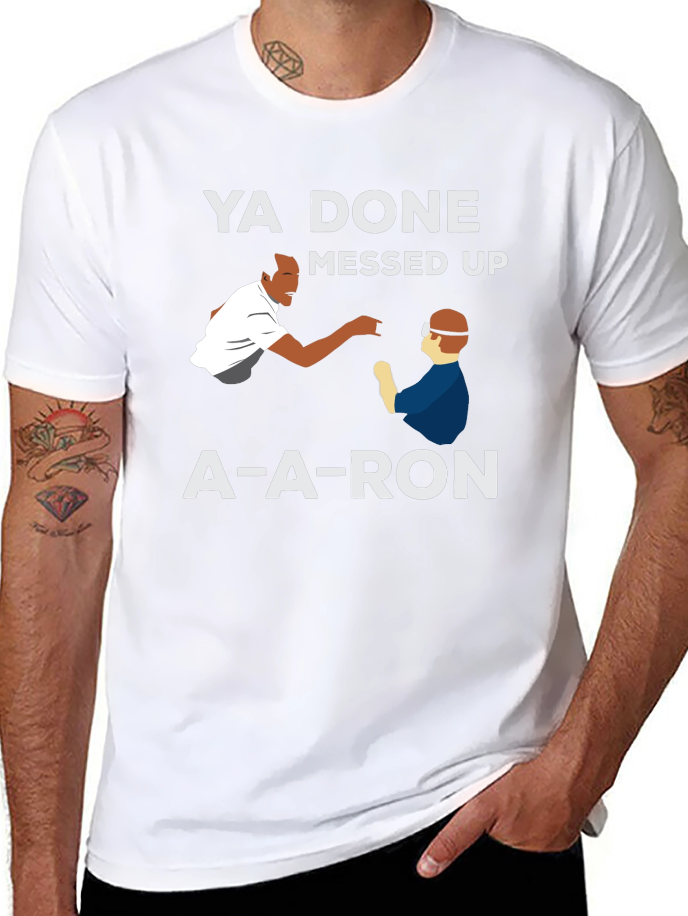 Ya Done Messed Up A-A-Ron T-Shirt