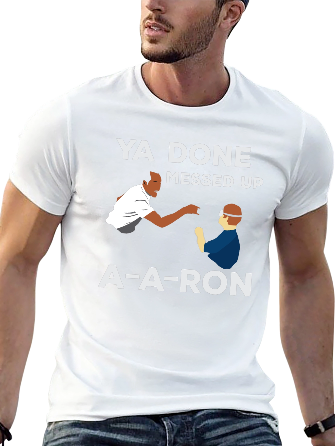 Ya Done Messed Up A-A-Ron T-Shirt