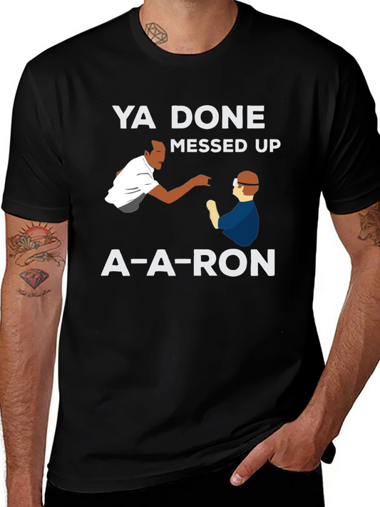 Ya Done Messed Up A-A-Ron T-Shirt