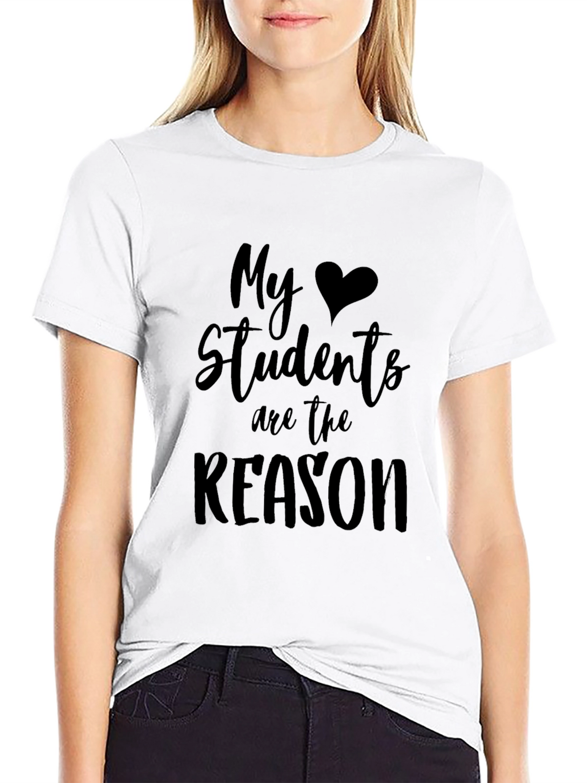 My Students Are the Reason Teacher T-Shirt