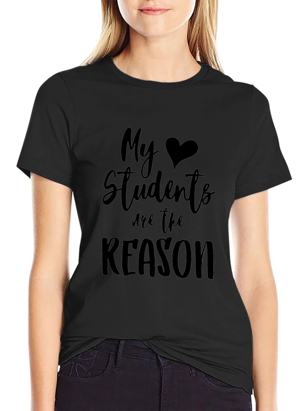 My Students Are the Reason Teacher T-Shirt