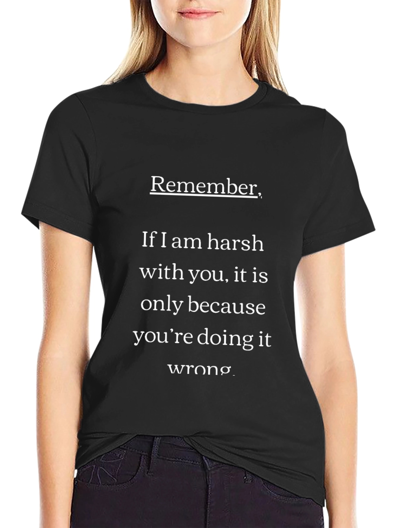 Remember If I Am Harsh T-Shirt