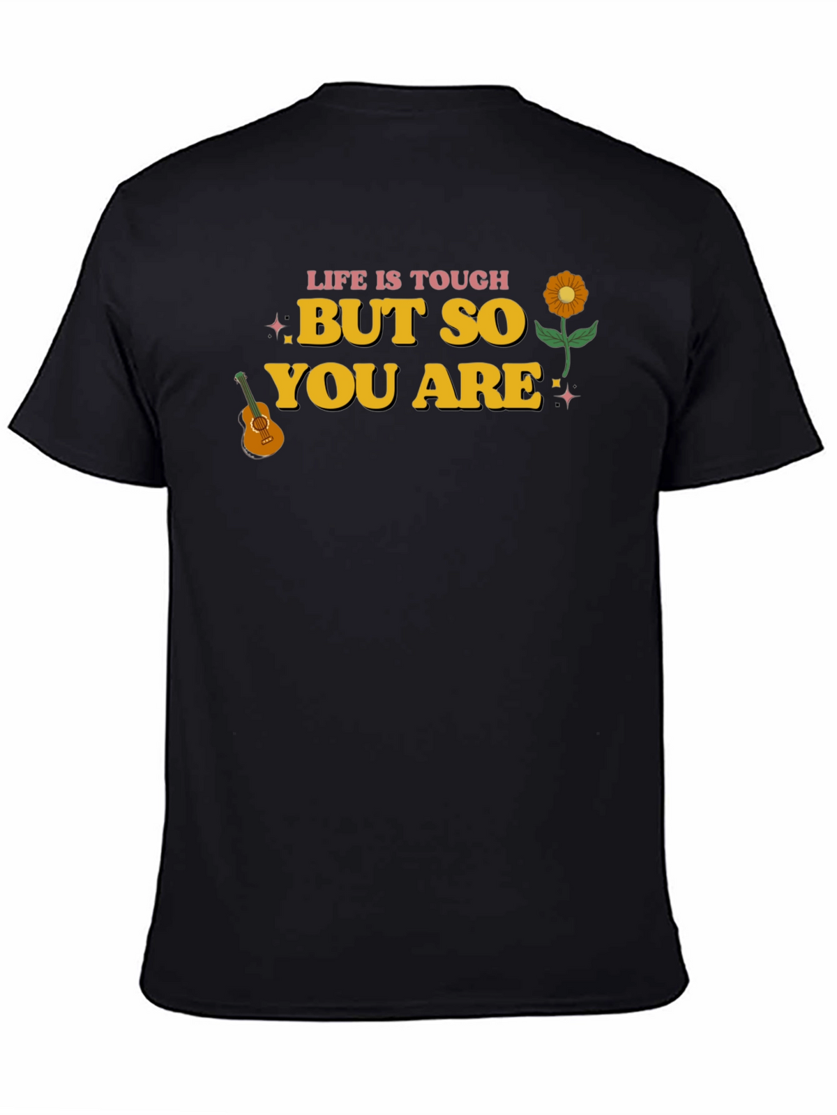 Life Is Tough But So You Are Graphic Tee