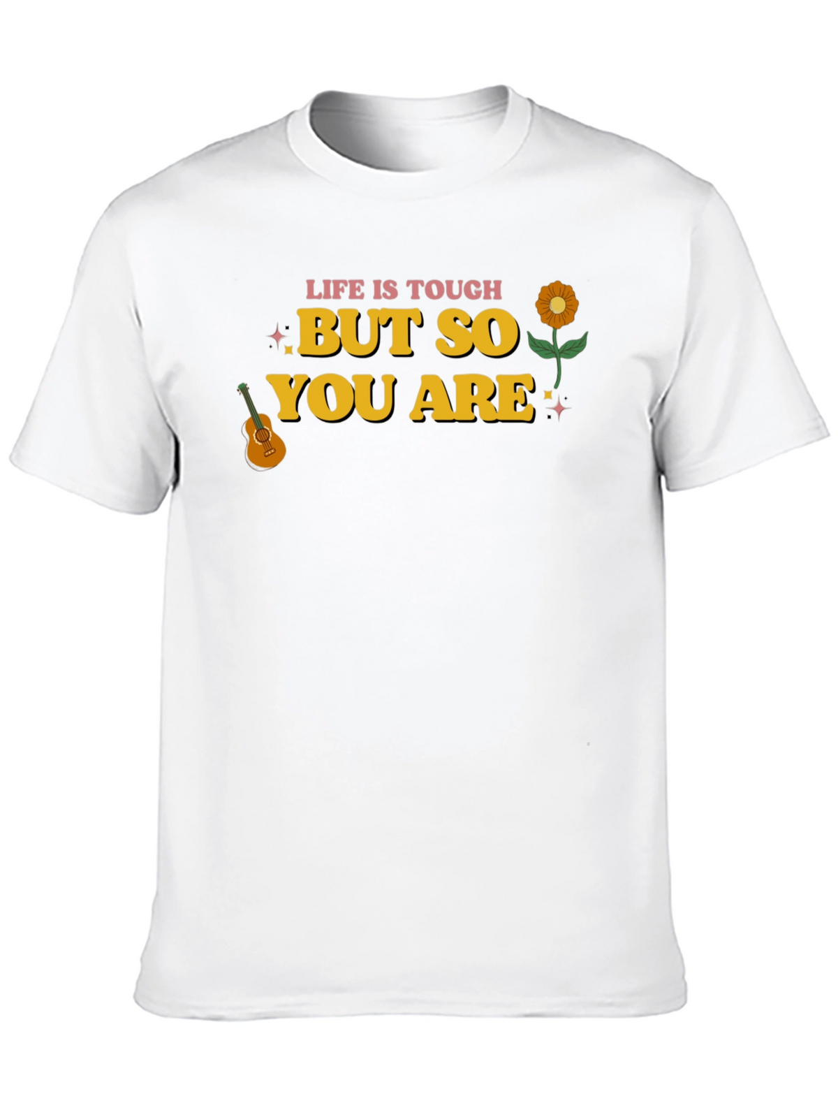 Life Is Tough But So You Are Graphic Tee