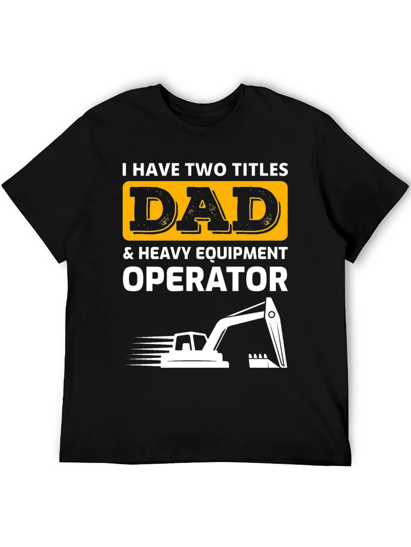 Dad & Heavy Equipment Operator T-Shirt