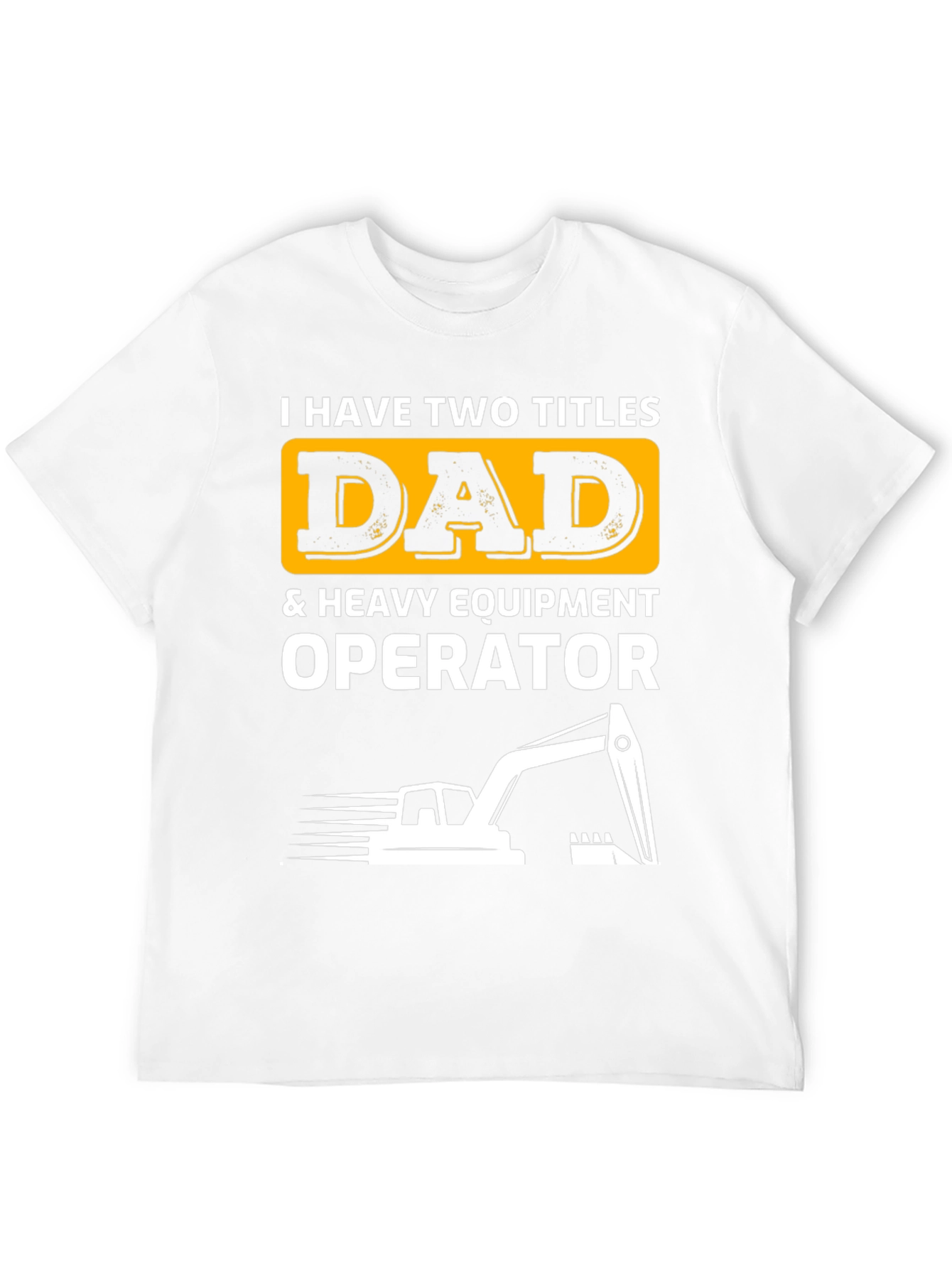 Dad & Heavy Equipment Operator T-Shirt