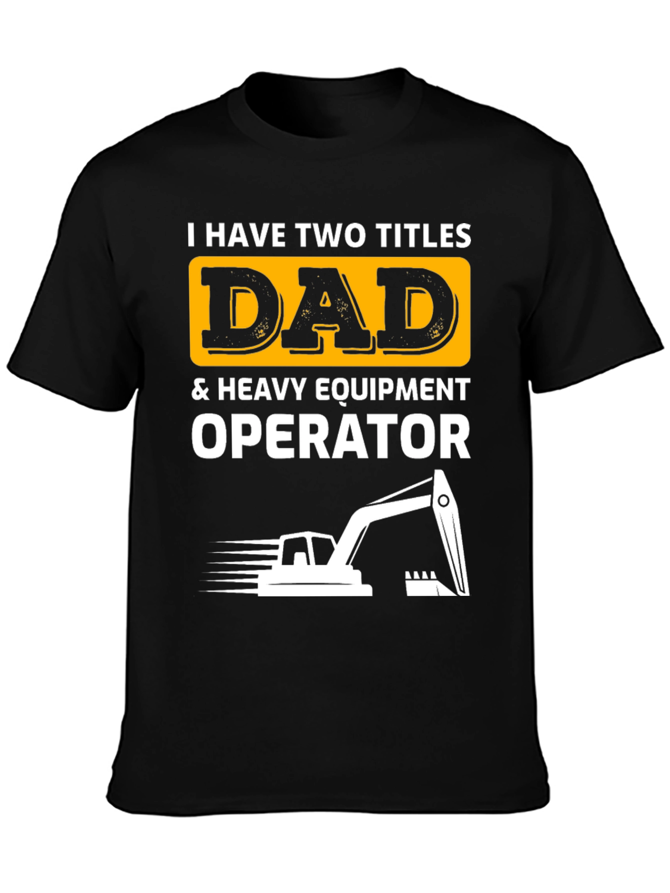 Dad & Heavy Equipment Operator T-Shirt
