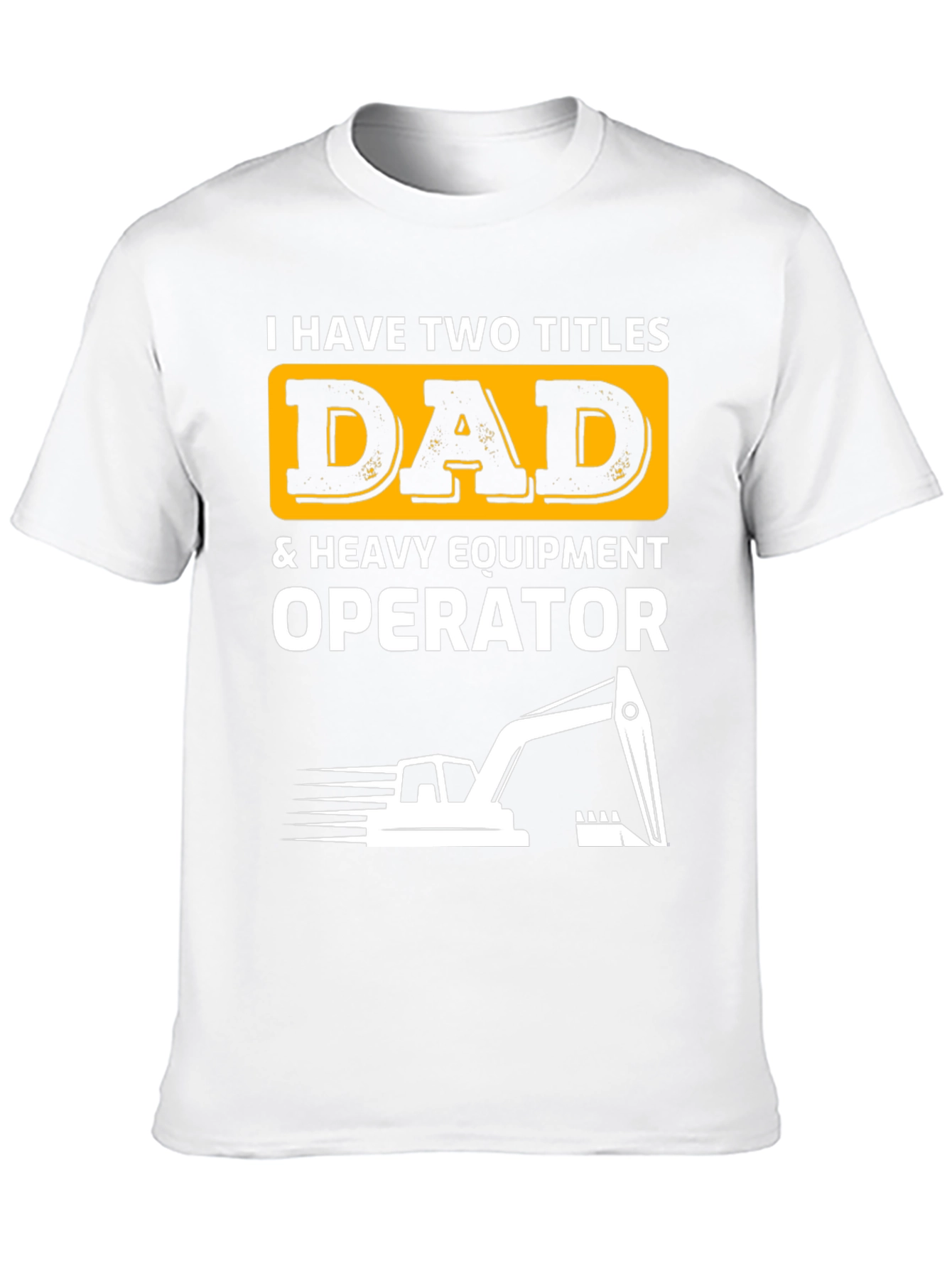 Dad & Heavy Equipment Operator T-Shirt