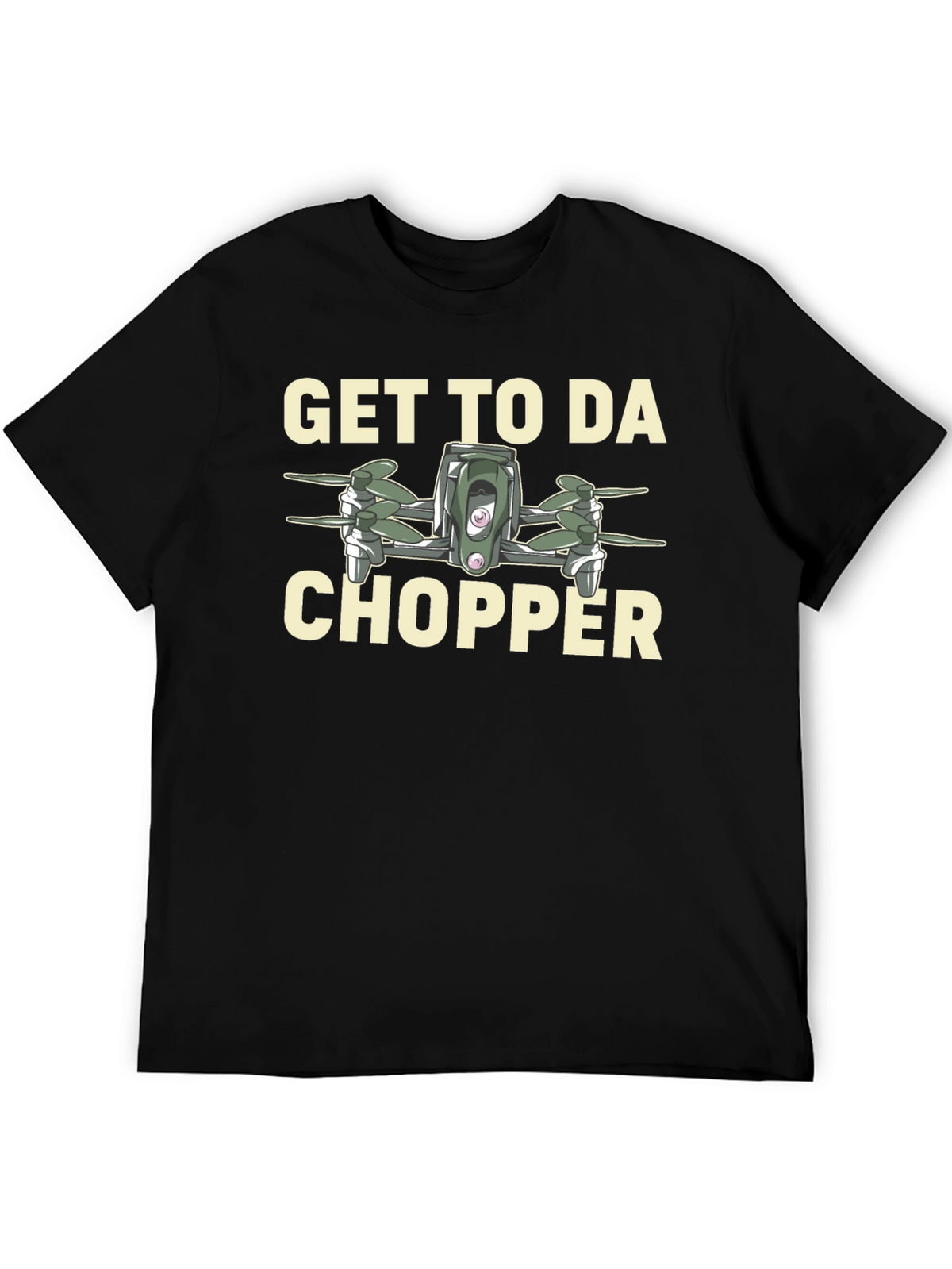 Get to da Chopper Drone Graphic T-Shirt
