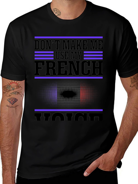 Dont Make Me Use My French Voice T-Shirt