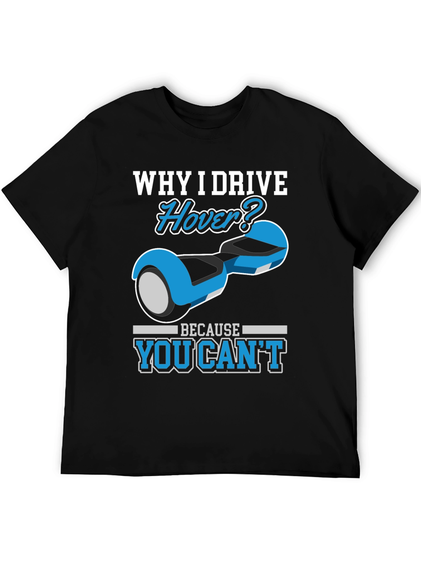 Why I Drive Hover T-Shirt - Funny Gift