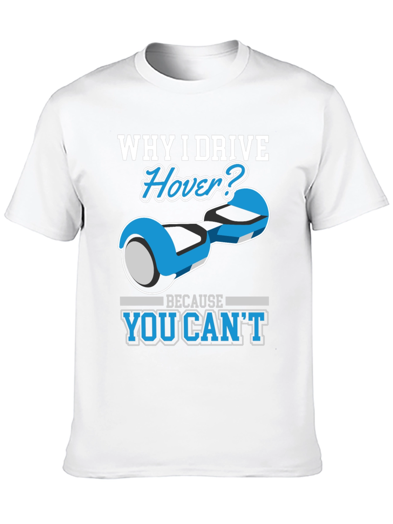 Why I Drive Hover T-Shirt - Funny Gift