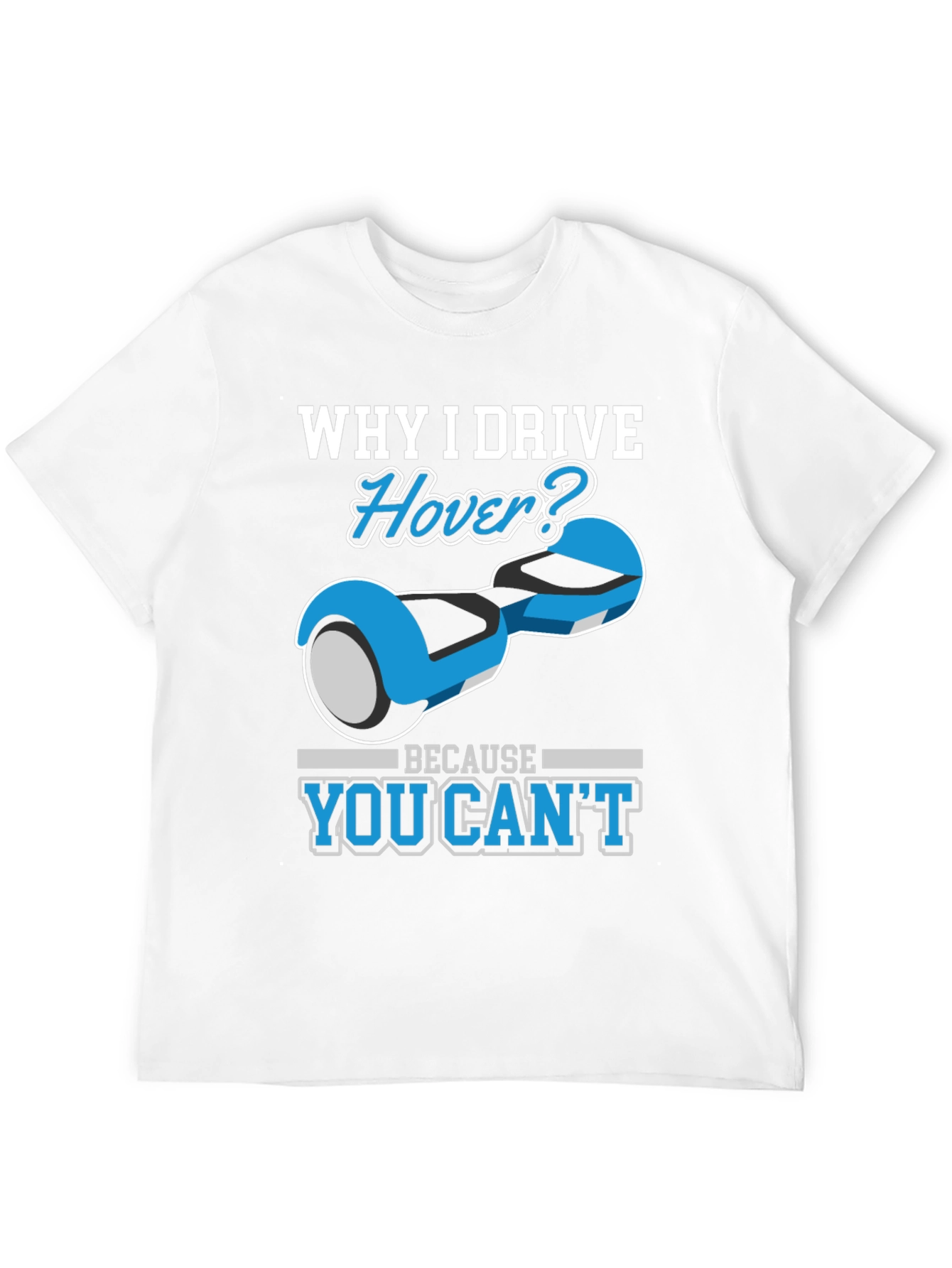 Why I Drive Hover T-Shirt - Funny Gift
