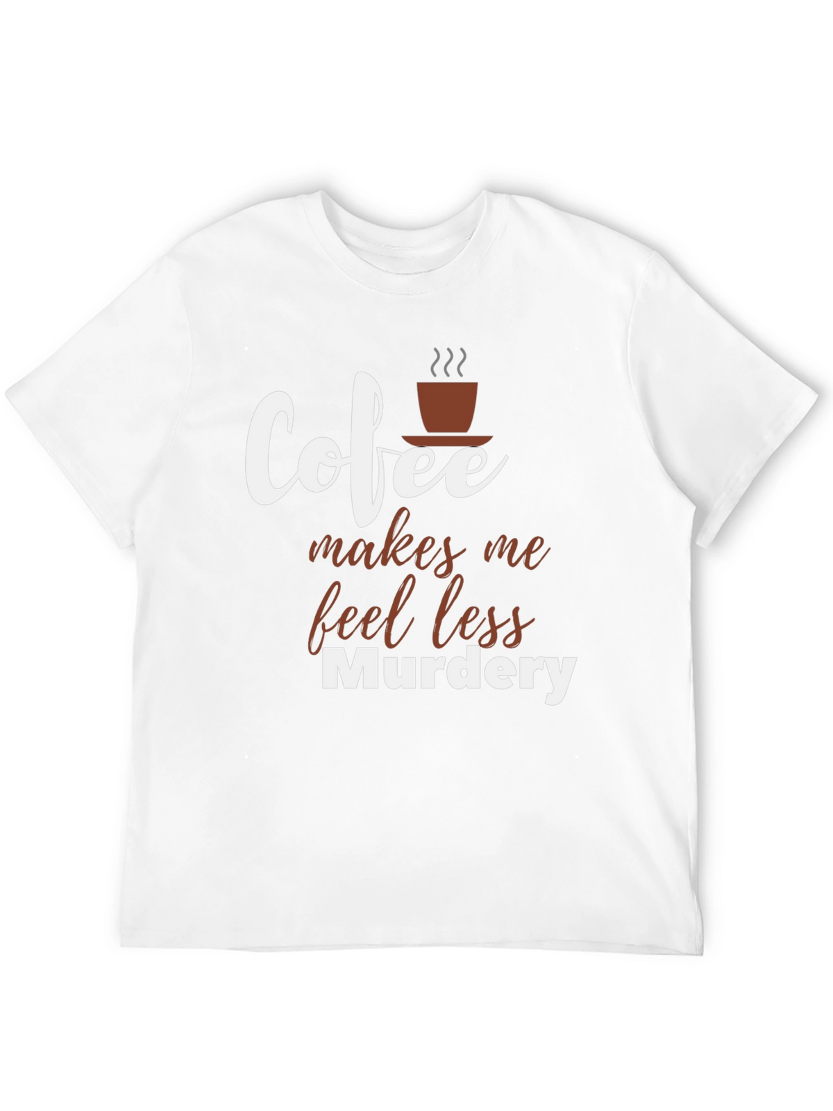 Coffee Makes Me Feel Less Murdery T-Shirt